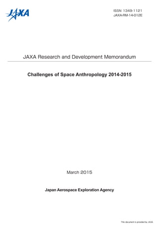 JAXA Research and Development Memorandum
Challenges of Space Anthropology 2014-2015
March 2015
Japan Aerospace Exploration Agency
ISSN 1349-1121
JAXA-RM-14-012E
This document is provided by JAXA.
 