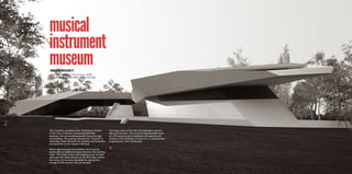 musical
instrument
museum
The museum, located at the “Schweizer Garten”
in the City of Vienna, is hovering between
treetops, the surrounding garden flows through
the building. The avenue towards the “Arsenal” is
extended, leads beneath the building and provides
accessability to the nearby tramstop.
When approaching the building, the structure
seems like an additional layer between the existing
trees. The visitor enters the building at an outside
staircase and finds oneself on the first floor where
the entry, the bar and wardrobe as well as the
lounge of the concert hall are located.
The foyer acts as the main link between concert
hall and museum. The concert hall provides room
for 470 persons and constitutes the east bound
ending of the building. On top of it, a café provides
a spectacular view of the park.
DESIGNPROJECT
Vienna University of Technology, 2009
supervised by Andras Palffy, Gerhard Schnabl
 