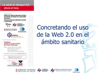 Concretando el uso
de la Web 2.0 en el
 ámbito sanitario
 