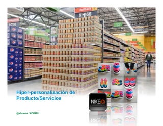 Híper-personalización de
      Producto/Servicios

      @abcerra / #CRM11
© 2010 Cisco and/or its affiliates. All rights reserved. – duittenb@cisco.com   Cisco Confidential   3
 