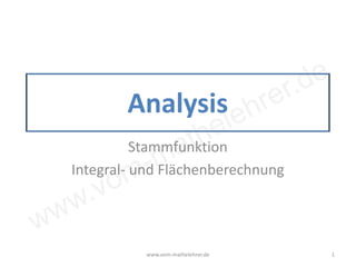 www.vom-mathelehrer.de
Analysis
Stammfunktion
Integral- und Flächenberechnung
www.vom-mathelehrer.de 1
 
