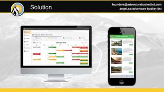 Solution
founders@adventurebucketlist.com
angel.co/adventure-bucket-list
 