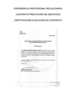 EXPERIENCIA PROFESIONAL RELACIONADA
CONTRATO PRESTACIÓN DE SERVICIOS
CERTIFICACIÓN EJECUCIÓN DE CONTRATO
 