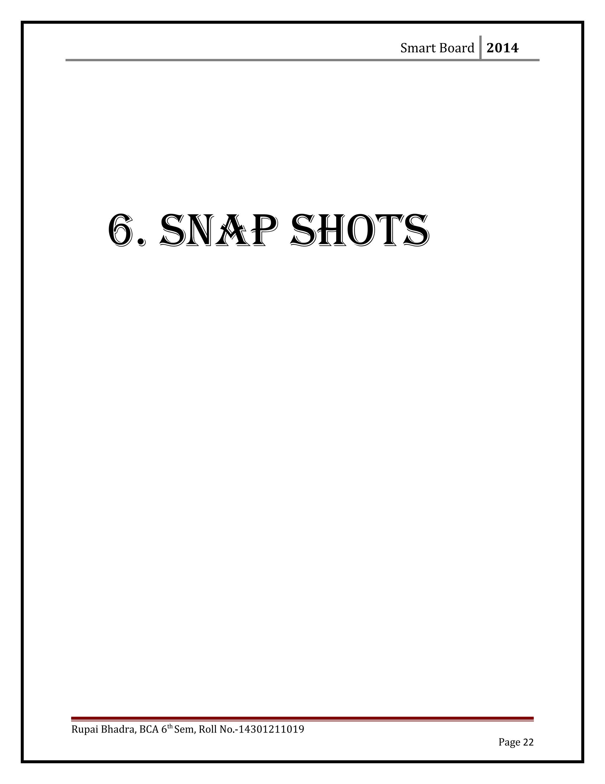 Smart Board 2014
6. Snap ShotS
Rupai Bhadra, BCA 6th
Sem, Roll No.-14301211019
Page 22
 