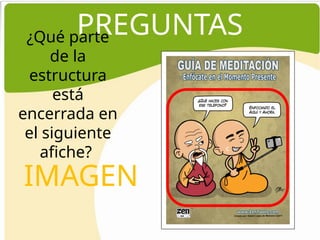 PREGUNTAS
¿Qué parte
de la
estructura
está
encerrada en
el siguiente
afiche? c
IMAGEN
 