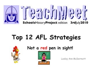 Top 12 AFL Strategies
Not a red pen in sight!
Lesley Ann McDermott
 