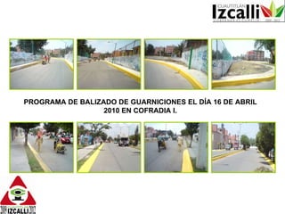 PROGRAMA DE BALIZADO DE GUARNICIONES EL DÍA 16 DE ABRIL 2010 EN COFRADIA I. 