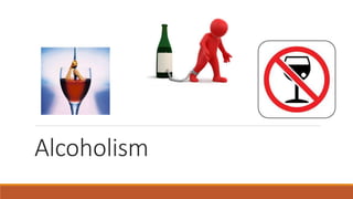 Alcoholism
 