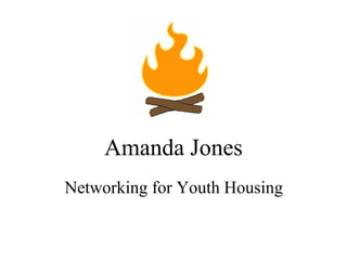Amanda Jones
Networking for Youth Housing
 