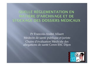 Pr F
      P Francois-André All
                 i A d é Allaert
Médecin de santé publique et juriste
  Ch
  Chaire d’    l         d l d
         d’évaluation Médicale des
allégations de santé Ceren ESC Dijon
 