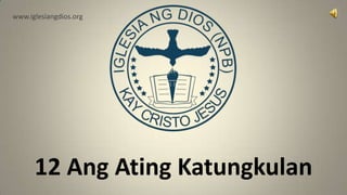 www.iglesiangdios.org




      12 Ang Ating Katungkulan
 