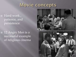  Hard work ,
patience, and
persistence
 12 Angry Men is a
successful example
of religious cinema
 