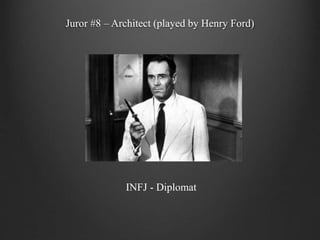 Juror #8 – Architect (played by Henry Ford)
INFJ - Diplomat
 