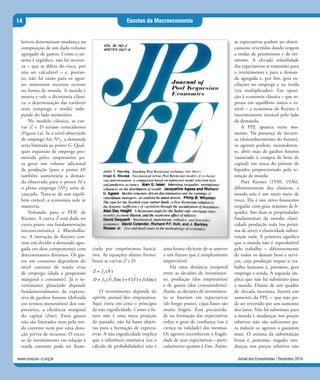 14
Jornal dos Economistas / Dezembro 2014www.corecon-rj.org.br
Escolas da Macroeconomia
lativos determinam mudança na
composição de um dado volume
agregado de gastos. Como o sis-
tema é ergódico, não há incerte-
za – que se difere do risco, por
não ser calculável – e, portan-
to, não há razão para os agen-
tes manterem recursos ociosos
na forma de moeda. A moeda é
neutra e vale a dicotomia clássi-
ca: a determinação das variáveis
reais (emprego e renda) inde-
pende do lado monetário.
No modelo clássico, as cur-
vas Z e D seriam coincidentes
(Figura 1a). Se o nível observado
de emprego for Nª1
, a demanda
seria limitada ao ponto G. Qual-
quer expansão de emprego pro-
movida pelos empresários pa-
ra gerar um volume adicional
de produção (para o ponto H)
também aumentaria a deman-
da observada para o ponto H e
o pleno emprego (Nªf
) seria al-
cançado. Trata-se de um equilí-
brio estável: a economia nele se
manteria.
Voltando para o PDE de
Keynes. A curva Z está dada no
curto prazo; sua fundamentação
microeconômica é Marshallia-
na. A inovação de Keynes con-
siste em dividir a demanda agre-
gada em dois componentes com
determinantes distintos. Os gas-
tos em consumo dependem do
nível corrente de renda e/ou
de emprego (dada a propensão
marginal a consumir). Já o in-
vestimento planejado depende
fundamentalmente da expecta-
tiva de ganhos futuros (definida
em termos monetários) dos em-
presários, a eficiência marginal
do capital (Emc). Estes gastos
não são limitados nem pela ren-
da corrente nem por uma dota-
ção prévia de recursos. O exces-
so de investimento em relação à
renda corrente pode ser finan-
ciado por empréstimos bancá-
rios. As equações abaixo forma-
lizam as curvas Z e D:
( )ZZ f N
+
=
( , ) ( ) ( )DD f N Emc C Y I Emc
+ + +
= = +
O investimento depende do
espírito animal dos empresários.
Aqui entra em cena o princípio
da não ergodicidade. Como o fu-
turo não é uma mera projeção
do passado, não há bases objeti-
vas para a formação de expecta-
tivas. A não ergodicidade implica
que a inferência estatística (ou o
cálculo de probabilidades) não é
uma forma eficiente de se antever
a um futuro que é simplesmente
imprevisível.
Há uma distância temporal
entre as decisões de investimen-
to, produção (dos empresários)
e de gastos (dos consumidores).
Assim, as decisões de investimen-
to se baseiam em expectativas
(de longo prazo), cujas bases são
muito frágeis. Essa precarieda-
de na formação das expectativas
reduz o grau de confiança (ou a
crença na validade) das mesmas.
Os agentes reconhecem a fragili-
dade de suas expectativas – parti-
cularmente quanto à Emc. Assim,
as expectativas podem ser drasti-
camente revertidas dando origem
a ondas de pessimismo e de oti-
mismo. A elevada volatilidade
das expectativas se transmite para
o investimento e para a deman-
da agregada e, por fim, gera os-
cilações no emprego e na renda
(via multiplicador). Em oposi-
ção à economia clássica – que re-
pousa em equilíbrio único e es-
tável – a economia de Keynes é
inerentemente instável pelo lado
da demanda.
A PPL aparece neste mo-
mento. Na presença de incerte-
za (desconhecimento do futuro),
os agentes podem, racionalmen-
te, abrir mão de ganhos futuros
(associado à compra de bens de
capital) em troca do prêmio de
liquidez proporcionado pela re-
tenção de moeda.
Para Keynes (1930, 1936),
diferentemente dos clássicos, a
moeda não é um mero meio de
troca. Ela é um ativo financeiro
singular, com grau máximo de li-
quidez. São duas as propriedades
fundamentais da moeda: elasti-
cidade produção nula (ou próxi-
ma de zero); e elasticidade substi-
tuição nula. A primeira significa
que a moeda não é reprodutível
pelo trabalho – diferentemente
de todos os demais bens e servi-
ços, cuja produção requer o tra-
balho humano e, portanto, gera
emprego e renda. A segunda im-
plica que não há substituto para
a moeda. Diante de um quadro
de elevada incerteza, haverá um
aumento da PPL – que não po-
de ser revertido por um aumento
dos juros. Não há substituto para
a moeda e mudanças nos preços
relativos não são suficientes pa-
ra induzir os agentes a gastarem
mais. O axioma da substituição
bruta é, portanto, negado: mu-
danças nos preços relativos não
 