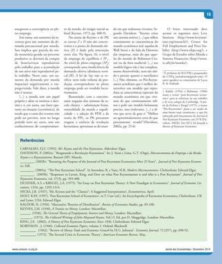 15
Jornal dos Economistas / Dezembro 2014www.corecon-rj.org.br
asseguram a convergência ao ple-
no emprego.
Em suma: um aumento da in-
certeza gera um aumento da de-
manda precaucional por moeda.
Isso implica que parcela da ren-
da monetária gerada no processo
produtivo se desviará da compra
de bens/serviços reprodutíveis
pelo trabalho para a acumulação
de um ativo não reprodutível pe-
lo trabalho. Neste caso, um au-
mento da demanda por moeda
impactará negativamente o em-
prego/renda. Vale dizer, a moeda
não é neutra:
[...] a moeda tem um papel
próprio e afeta os motivos e deci-
sões e é, em suma, um fator ope-
rante na situação [econômica], de
modo que o curso dos eventos não
pode ser previsto, nem no longo
período nem no curto, sem um
conhecimento do comportamen-
Referências
CARVALHO, F.J.C (1992). Mr. Keynes and the Post Keynesians. Aldershot: Elgar.
DAVIDSON, P. (2002a). “Resgatando a Revolução Keynesiana”. In: J. Sicsú e Lima, G.T. (Orgs), Macroeconomia do Emprego e da Renda.
Keynes e o Keynesianismo. Barueri (SP): Manole.
________. (2002b). “Restating the Purpose of the Journal of Post Keynesian Economics After 25 Years”, Journal of Post Keynesian Econom-
ics, Fall.
________. (2005a). “The Post Keynesian School”. In Snowdon, B. e Vane, H.R, Modern Macroeconomics. Cheltenham: Edward Elgar.
________. (2005b). “Responses to Lavoie, King, and Dow on what Post Keynesianism is and who is a Post Keynesian”. Journal of Post
Keynesian Economics, vol. 27(3), pp. 393-408.
EICHNER, A.S. e KREGEL, J.A. (1975), “An Essay on Post Keynesian Theory: A New Paradigm in Economics”. Journal of Economic Lit-
erature, 13(4), pp. 1293-1314.
HICKS, J.R. (1937), ‘Mr. Keynes and the “Classics”: A Suggested Interpretation’, Econometrica, April.
HOLT, R.P.F. (1997), ‘Post Keynesian School of Economics’, in T. Cate (ed.), An Encyclopedia of Keynesian Economics, Cheltenham, UK
and Lyme, USA: Edward Elgar.
KALDOR, N. (1956). “Alternative Theories of Distribution”. Review of Economics Studies, pp. 83-100.
KEYNES, J.M. (1930), A Treatise on Money. London: Macmillan.
______. (1936), The General Theory of Employment, Interest and Money. London: Macmillan.
_______. (1973), The Collected Writings of John Maynard Keynes. Vol.13. Ed. por D. Moggridge. London: Macmillan.
KING, J.E. (2002), A History of Post Keynesian Economics Since 1936. Cheltenham: Edward Elgar.
ROBINSON , J. (1960), Collected Economic Papers, volume 2. Oxford: Blackwell.
_________. (1962), “Review of Money Trade and Economic Growth by H.G. Johnson”. Economic Journal, 72 (257), pp. 690-92.
_________. (1972), ‘The Second Crisis in Economic Theory’, American Economic Review, May.
to da moeda, do estágio inicial ao
final (Keynes, 1973, pp. 408-9).
Na teoria de Keynes e de PK
as curvas Z e D não são concor-
rentes e o ponto de demanda efe-
tiva (E) é dado pela interseção
entre elas. Na figura 1b, o nível
de emprego de equilíbrio é Nb
1
.
Ao nível de pleno emprego (Nb
f
)
corresponde uma insuficiência de
demanda efetiva (distância verti-
cal JK). A lei de Say não se ve-
rifica: nem todo volume de pro-
dução correspondente ao pleno
emprego pode ser vendido lucra-
tivamente.
Resumindo, com a concomi-
tante negação dos axiomas da es-
cola clássica – substituição bruta,
neutralidade da moeda e ergodi-
cidade – e adoção do PDE e da
teoria da PPL, os PK procuram
resgatar a essência da revolução
keynesiana: aproximar-se do mun-
do em que realmente vivemos. Se-
gundo Davidson: “Keynes criou
um sistema teórico [...] que reflete
corretamente as características do
mundo econômico real, aquelas de
Wall Street e da Sala da Diretoria
das empresas, mais do que aque-
las do mundo de Robinson Cru-
soé ou da feira medieval. [...] seu
modelo lógico não é tão completa-
mente desenvolvido, nem tão níti-
do e preciso quanto o neoclássico
[...] Não obstante, os Pós-Keyne-
sianos acreditam que é melhor de-
senvolver um modelo que repro-
duza as características especiais do
mundo econômico em que vive-
mos do que continuamente refi-
nar e polir um modelo belamente
preciso, mas irrelevante. [...] a di-
visa que serve de guia é: “Melhor
ser aproximadamente certo do que
precisamente errado!”(Davidson,
2002a, pp. 25-6)
O leitor interessado deve
acessar os seguintes sites: Levy
Institute (http://www.levyinsti-
tute.org/research/); Center for
Full Employment and Price Sta-
bility (http://www.cfeps.org/); e
Grupo de Estudos sobre Moeda e
Sistema Financeiro (http://www.
ie.ufrj.br/moeda/).
* É professor do IE/UFRJ e pesquisador
do CNPq (amodenesi@gmail.com). O
autor agradece os comentários de Lucas
B. de Andrade.
1 Kaldor (1956) e Robinson (1960)
usam o termo “post-Keynesian econo-
mics” para se referirem ao seu trabalho
e de seus colegas de Cambridge. A par-
tir de Eichner e Kregel (1975), o termo
“Pós-Keynesiano” passa a ser usado de
uma forma mais consistente, o que foi
reforçado pelo lançamento do Journal of
Post Keynesian Economics, em 1978 (Da-
vidson, 2002b). Em 2012, foi lançada a
Review of Keynesian Economics.
 