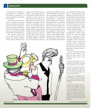 6
Jornal dos Economistas / Dezembro 2014www.corecon-rj.org.br
Governos do PT
ver funcionando e começarem os
investimentos em infraestrutura,
provavelmente esqueceremos os
três anos perdidos em caraminho-
las contratuais.
Estas possíveis avaliações favo-
ráveis são conjecturas, nas quais,
ainda que acredite, nelas não apos-
taria meu 13º salário. A única cer-
teza que tenho é que na próxima re-
cessão nos lembraremos saudosos
destes quatro anos de pleno empre-
go e do aumento dos salários reais.
Para terminar, e para contra-
riar os otimistas, que devem ter
gostado dos últimos parágrafos,
vejamos alguns problemas estru-
turais que não foram sequer ven-
tilados e que aguardam soluções
de longo prazo. O mais urgente no
momento: na maior seca em um
século, não há uma política de re-
florestamento de mananciais. Nos
transportes, nossos grãos continu-
am sendo transportados em cami-
nhões, o que custa 30% mais caro
do que o transporte ferroviário nos
Estados Unidos, sem que se fale do
reerguimento do modal ferroviário
de carga no centro-sul (não ape-
nas Trem Bala e Norte-Sul). Nos
transportes urbanos, a totalidade
das cidades brasileiras reunidas é
mais mal servida por serviços de
metrô do que Frankfurt, com seus
700 mil habitantes e 17 linhas. Va-
mos ao saneamento: 40% de nos-
sas moradias não são servidas por
redes de esgoto – e nenhuma de-
las recebe água potável. Nossa in-
dústria patina com a concorrência
internacional e não se revê o mo-
delo de crescimento industrial de
longo prazo – por exemplo, será
que vale a pena continuar produ-
zindo alumínio ao atual custo da
energia? E afinal quando acabare-
mos com a Desvinculação das Re-
ceitas da União, e passaremos a en-
tregar para o gasto social os valores
que a Constituição lhes atribui? E
que tal falar dos riscos do passivo
externo, encobertos pela ilusória
segurança do aumento das reser-
vas internacionais? Acima de tudo,
quando iremos ressuscitar o pla-
nejamento de longo prazo, aban-
donado desde o final do governo
Geisel? Pelo menos tocar nesses as-
suntos era o mínimo que se pode-
ria esperar de alguém com o perfil
de gestor atribuído a Dilma.
A esta altura o Velho Guerrei-
ro perguntaria: “Vai para o trono
ou não vai?” (quem não souber
do que se trata procure no You-
Tube essa enciclopédia da cultu-
ra popular). O leitor, seja petista,
marinista, tucano ou muito pelo
contrário, escolhe se manda esse
quatriênio para o trono ou lhe dá
uma sonora buzinada. No final do
espetáculo, de qualquer forma, a
vida continua.
Ah, sim, o autor destas linhas,
depois de muito refletir na esco-
lha entre o ruim, o pior e o coisa
nenhuma, tapou o nariz e votou
na Dilma.
* É professor do IE/UFRJ e um dos co-
ordenadores do ebook Como Vai o Brasil?
A Economia Brasileira no Terceiro Milênio.
1 O leitor mais velho há de reconhecer a
referência a Stanislaw Ponte Preta, autor
do Festival da Besteira que Assola o País,
que, se vivo fosse, teria se esbaldado com
a recente campanha eleitoral.
2 Os dados são de Leda Paulani, O Ter-
rorismo Econômico nos Mercados, disponí-
vel em http://www.cartamaior.com.br/?/
Editoria/Economia/Terrorismo-economi-
co/7/32034.
3 O aumento de repasses do Tesouro ao
BNDES e à Petrobrás implica em aumen-
to dos ativos do setor público, portanto (i)
não eleva a dívida líquida e (ii) não impli-
ca em qualquer aumento de risco para os
credores. Que analistas estrangeiros des-
conheçam os meandros de nossas finan-
ças públicas se compreende; que especialis-
tas nativos cometam o mesmo erro é algo
que não pode ser visto com a mesma be-
nevolência.
 