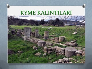 KYME KALINTILARI
26
 
