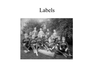 Labels
 