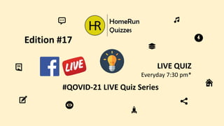 #QOVID-21 LIVE Quiz Series
LIVE QUIZ
Everyday 7:30 pm*
Edition #17
 