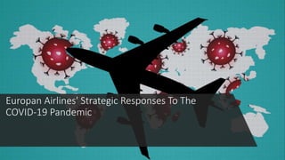 Europan Airlines' Strategic Responses To The
COVID-19 Pandemic
 