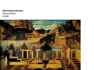Elkarrizketa sakratua
Giovani Bellini
(1490)
 