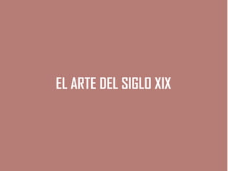 EL ARTE DEL SIGLO XIX
 