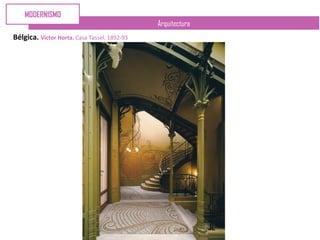 Arquitectura
Bélgica. Víctor Horta. Casa Tassel. 1892-93
MODERNISMO
 