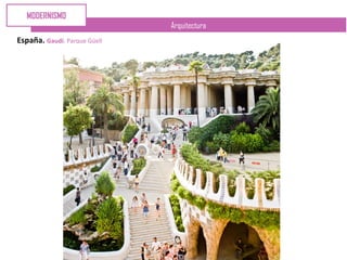 Arquitectura
España. Gaudí. Parque Güell
MODERNISMO
 