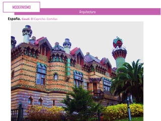 Arquitectura
España. Gaudí. El Capricho. Comillas
MODERNISMO
 