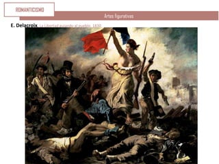 E. Delacroix. La Libertad guiando al pueblo. 1830
Artes figurativas
ROMANTICISMO
 