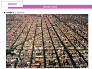 Ampliación urbana
Barcelona. El Plan Cerdá
URBANISMO
 