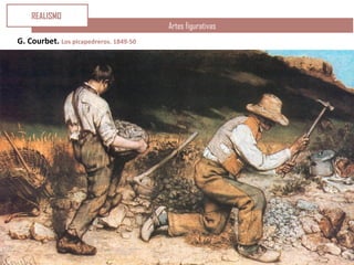 Artes figurativas
G. Courbet. Los picapedreros. 1849-50
REALISMO
 