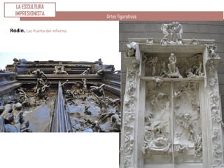 Artes figurativas
Rodin. Las Puerta del infierno.
LA ESCULTURA
IMPRESIONISTA
 