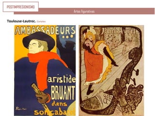 Artes figurativas
Toulouse-Lautrec. Carteles
POSTIMPRESIONISMO
 