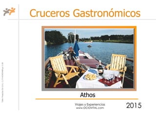 TallerProjectesOciS.A.L.C.i.fA-63405468gc-1138
Viajes y Experiencias
www.OCIOVITAL.com
Cruceros Gastronómicos
2015
Athos
 