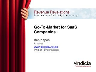 Go-To-Market for SaaS
Companies
Ben Kepes
Analyst
www.diversity.net.nz
Twitter - @benkepes
 