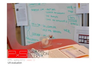 EPFL, spring 2012 - week 12!
UX evaluation
 