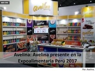 Por: Avelina.
Avelina: Avelina presente en la
Expoalimentaria Perú 2017
 