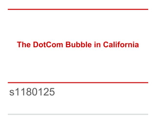 The DotCom Bubble in California
s1180125
 