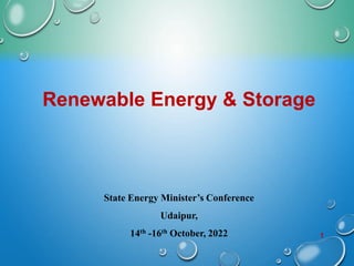 1
Renewable Energy & Storage
State Energy Minister’s Conference
Udaipur,
14th -16th October, 2022
 