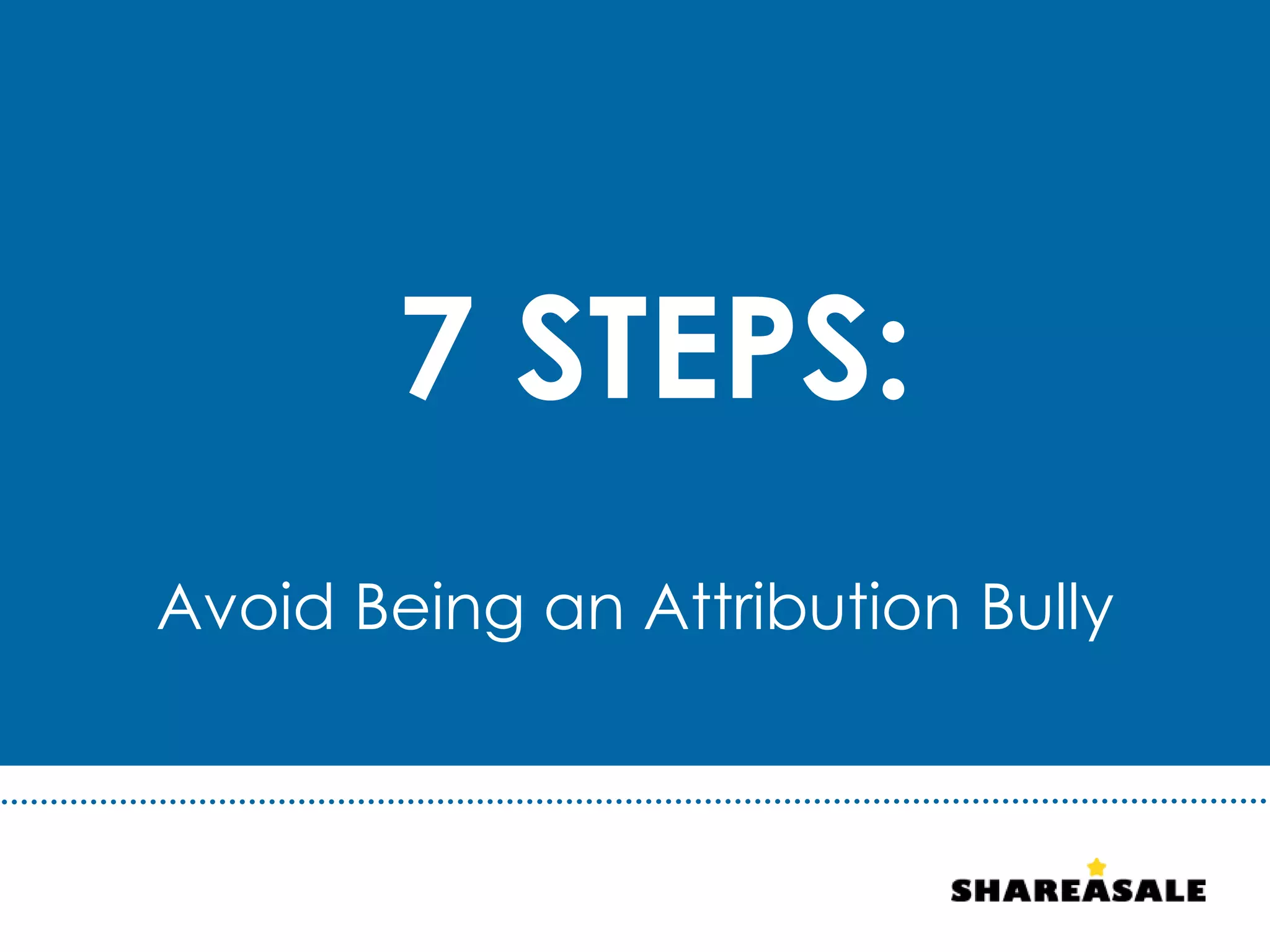 7 STEPS:
Avoid Being an Attribution Bully
 