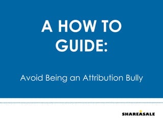 A How to Guide to Avoid Becoming an Attribution Bully