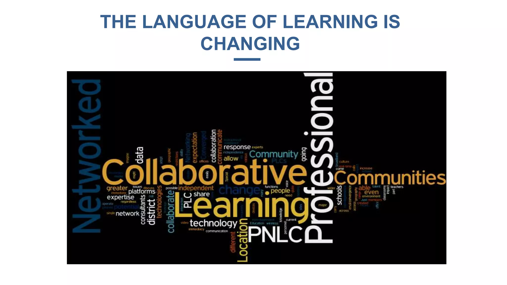 THE LANGUAGE OF LEARNING IS
CHANGING
 