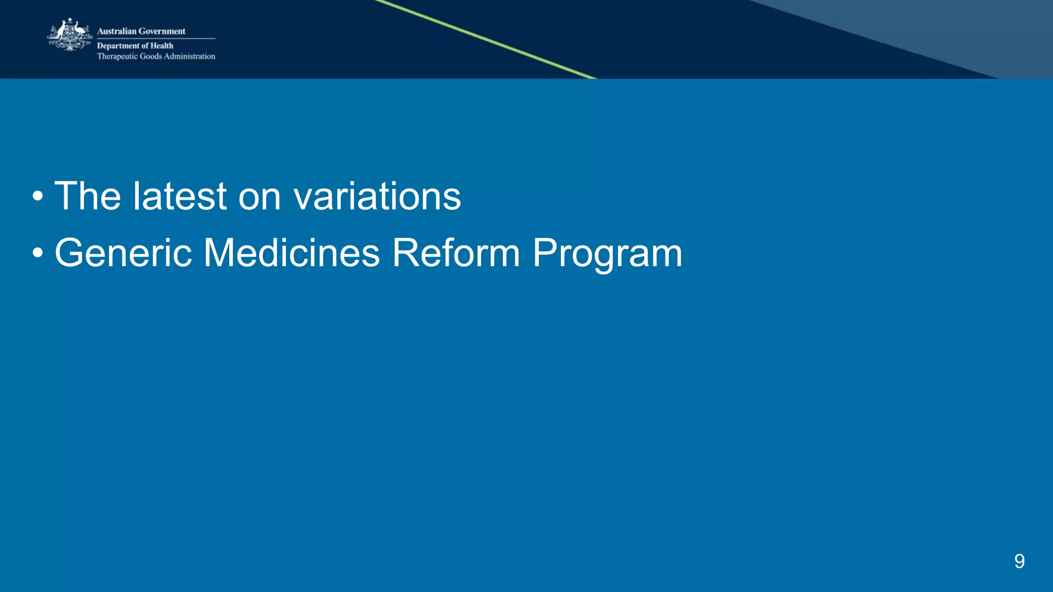 • The latest on variations
• Generic Medicines Reform Program
9
 