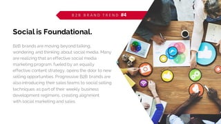 Social is Foundational.
B2B brands are moving beyond talking,
wondering and thinking about social media. Many
are realizin...