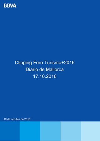 Clipping Foro Turismo+2016
Diario de Mallorca
17.10.2016
19 de octubre de 2016
 