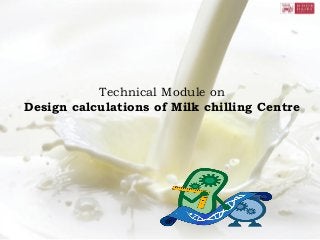 Technical Module on
Design calculations of Milk chilling Centre
 