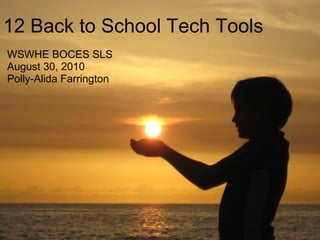 12 Back to School Tech Tools WSWHE BOCES SLS August 30, 2010 Polly-Alida Farrington 