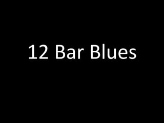 12 Bar Blues 