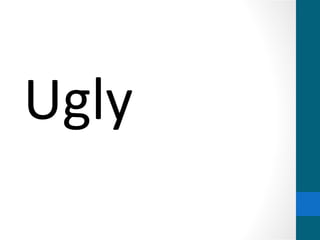 Ugly
 